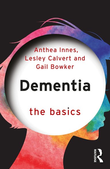 Anthea Innes, Lesley Calvert, Gail Bowker - Dementia: The Basics, Häftad