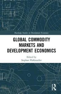 bokomslag Global Commodity Markets and Development Economics