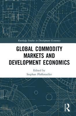 bokomslag Global Commodity Markets and Development Economics