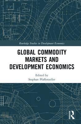 bokomslag Global Commodity Markets and Development Economics