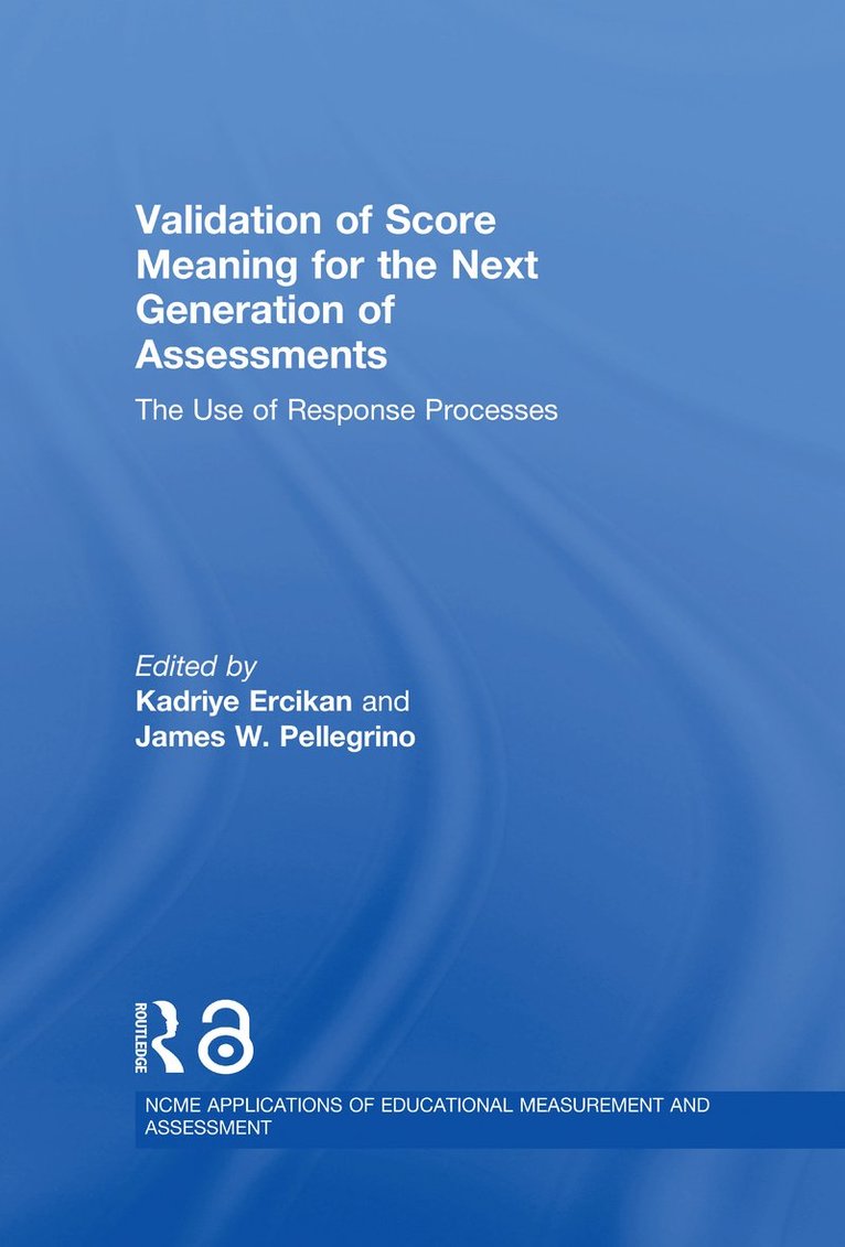 Kadriye Ercikan, James W. Pellegrino, Canada) Ercikan, Kadriye (University of British Columbia, USA) Pellegrino, James W. (University of Illinois at Chicago - Validation of Score Meaning for the Next Generation of Assessments, Inbunden