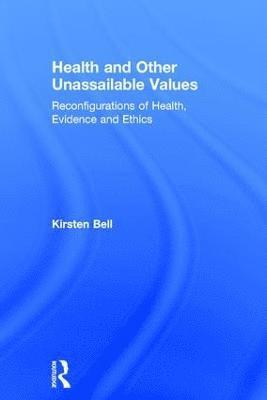 Kirsten Bell, Canada) Bell, Kirsten (University of British Columbia - Health and Other Unassailable Values, Inbunden