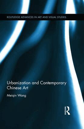 Meiqin Wang - Urbanization and Contemporary Chinese Art, Inbunden