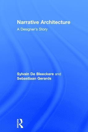 Sylvain De Bleeckere, Sebastiaan Gerards, Belgium) De Bleeckere, Sylvain (Faculty of Architecture and Arts, Hasselt University, Diepenbeek, Belgium) Gerards, Sebastiaan (Faculty of Architecture and Arts, Hasselt University, Diepenbeek, Sylvain de Bleeckere - Narrative Architecture, Inbunden