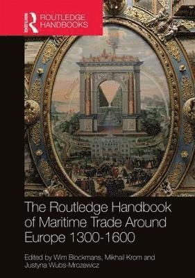 The Routledge Handbook of Maritime Trade around Europe 1300-1600 1