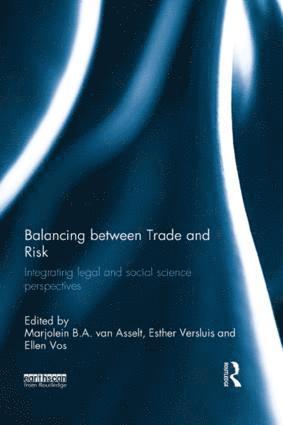 Marjolein B. A. van Asselt, Esther Versluis, Ellen Vos, the Netherlands) Vos, Ellen (all at Maastricht University, Marjolein B. a. Van Asselt, Marjolein B. A. van Asselt - Balancing between Trade and Risk, Häftad