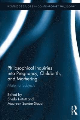 Philosophical Inquiries into Pregnancy, Childbirth, and Mothering 1