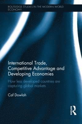 Caf Dowlah - International Trade, Competitive Advantage and Developing Economies, Inbunden