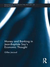 bokomslag Money and Banking in Jean-Baptiste Says Economic Thought