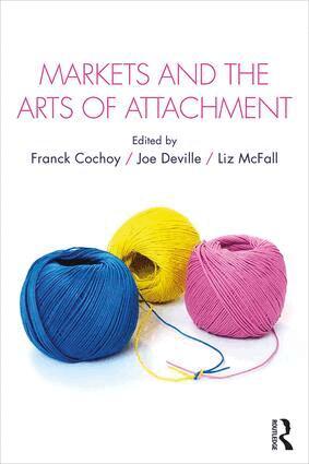 Franck Cochoy, Joe Deville, Liz McFall - Markets and the Arts of Attachment, Inbunden