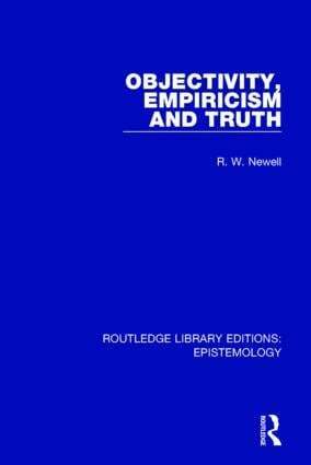 R. W. Newell - Objectivity, Empiricism and Truth, Inbunden