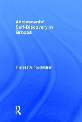 Theresa A. Thorkildsen, USA) Thorkildsen, Theresa A. (University of Illinois at Chicago - Adolescents' Self-Discovery in Groups, Inbunden