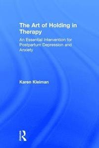 bokomslag The Art of Holding in Therapy: An Essential Intervention for Postpartum Depression and Anxiety
