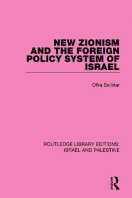 New Zionism and the Foreign Policy System of Israel (RLE Israel and Palestine) 1