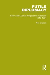 bokomslag Futile Diplomacy - A History of Arab-Israeli Negotiations, 1913-56