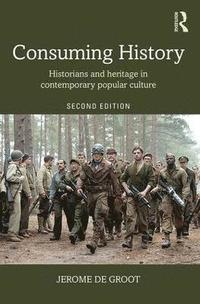 bokomslag Consuming History: Historians and Heritage in Contemporary Popular Culture