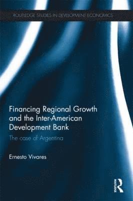 Ernesto Vivares - Financing Regional Growth and the Inter-American Development Bank, Häftad