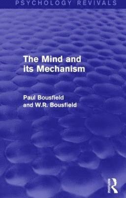 Paul Bousfield, W.R. Bousfield, W. R. Bousfield - Mind and its Mechanism, Inbunden