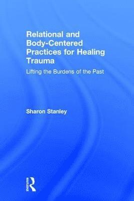 Relational and Body-Centered Practices for Healing Trauma 1