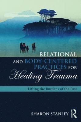 Relational and Body-Centered Practices for Healing Trauma 1