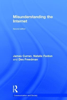 James Curran, Natalie Fenton, Des Freedman, UK) Curran, James (Goldsmiths, University of London, UK) Fenton, Natalie (Goldsmiths College, University of London, UK) Freedman, Des (Goldsmiths, University of London - Misunderstanding the Internet, Inbunden
