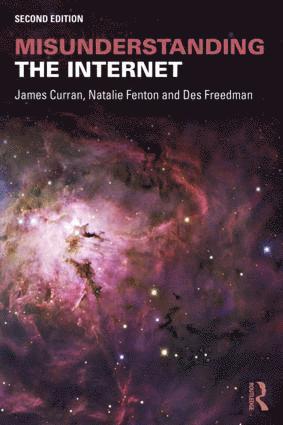 James Curran, Natalie Fenton, Des Freedman, UK) Curran, James (Goldsmiths, University of London, UK) Fenton, Natalie (Goldsmiths College, University of London, UK) Freedman, Des (Goldsmiths, University of London - Misunderstanding the Internet, Häftad