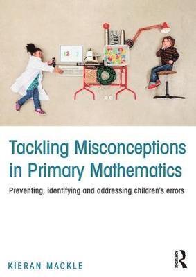 Kieran Mackle - Tackling Misconceptions in Primary Mathematics, Häftad