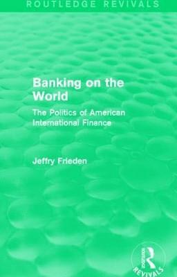 Jeffry Frieden - Banking on the World (Routledge Revivals), Inbunden