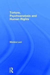 bokomslag Torture, Psychoanalysis and Human Rights