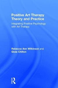 bokomslag Positive Art Therapy Theory and Practice