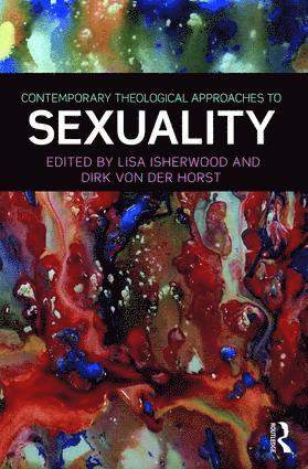 Lisa Isherwood, Dirk von der Horst, Dirk Von Der Horst, Dirk von der Horst - Contemporary Theological Approaches to Sexuality, Inbunden