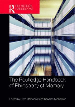 Sven Bernecker, Kourken Michaelian, USA) Bernecker, Sven (University of California, Irvine, New Zealand) Michaelian, Kourken (University of Otago - Routledge Handbook of Philosophy of Memory, Inbunden