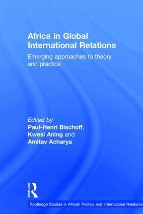 Paul-Henri Bischoff, Kwesi Aning, Amitav Acharya - Africa in Global International Relations, Inbunden