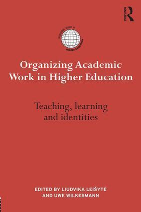 Liudvika Leišytė, Uwe Wilkesmann - Organizing Academic Work in Higher Education, Inbunden