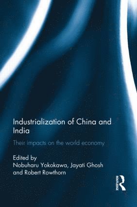 Nobuharu Yokokawa, Jayati Ghosh, Bob Rowthorn, Japan) Yokokawa, Nobuharu (Musashi University, India) Ghosh, Jayati (Jawaharlal Nehru University, UK) Rowthorn, Bob (University of Cambridge - Industralization of China and India, Häftad