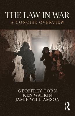 Geoffrey S. Corn, Ken Watkin - The Law in War: A Concise Overview, Häftad
