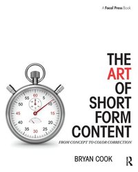 bokomslag The Art of Short Form Content: From Concept to Color Correction