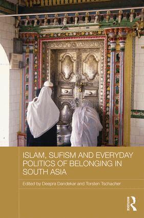 Deepra Dandekar, Torsten Tschacher - Islam, Sufism and Everyday Politics of Belonging in South Asia, Inbunden