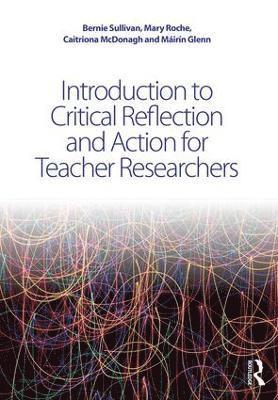 bokomslag Introduction to Critical Reflection and Action for Teacher Researchers