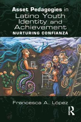 Asset Pedagogies in Latino Youth Identity and Achievement 1