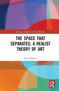 bokomslag The Space that Separates: A Realist Theory of Art