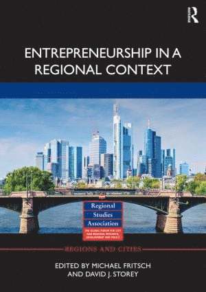 Michael Fritsch, David J. Storey, Germany) Fritsch, Michael (Friedrich Schiller University, UK) Storey, David J. (University of Sussex - Entrepreneurship in a Regional Context, Inbunden