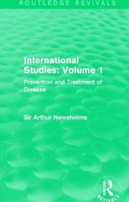 Sir Arthur Newsholme - International Studies: Volume 1 (Routledge Revivals), Inbunden