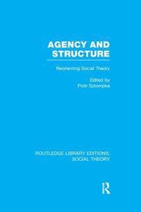 bokomslag Agency and Structure (RLE Social Theory)