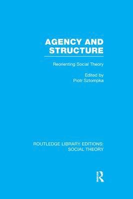 Agency and Structure (RLE Social Theory) 1