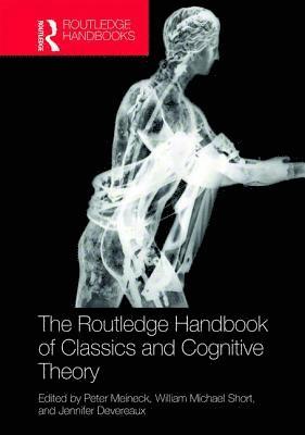 Peter Meineck, William Michael Short, Jennifer Devereaux - Routledge Handbook of Classics and Cognitive Theory, Inbunden