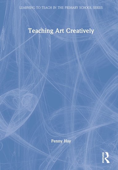 Penny Hay - Teaching Art Creatively, Inbunden