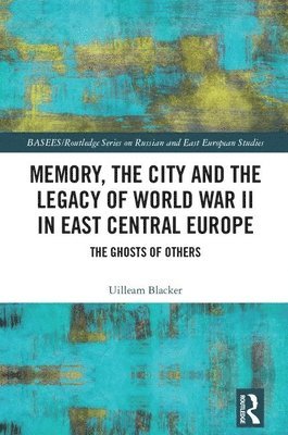 Memory, the City and the Legacy of World War II in East Central Europe 1