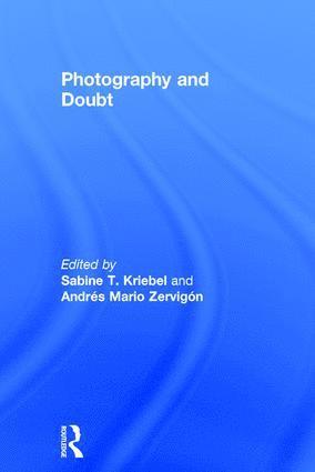Sabine T. Kriebel, Andrés Zervigón, Ireland) Kriebel, Sabine T. (University College Cork, USA) Zervigon, Andres (Rutgers University - Photography and Doubt, Inbunden