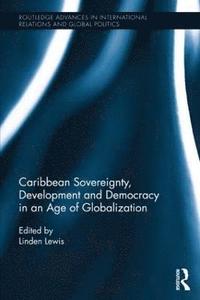 bokomslag Caribbean Sovereignty, Development and Democracy in an Age of Globalization